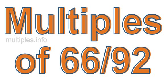 Multiples of 66/92 Multiples of 66/92