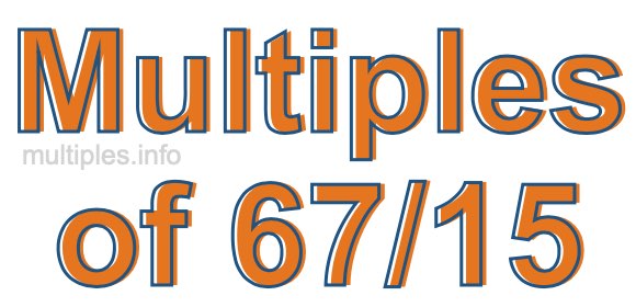 Multiples of 67/15