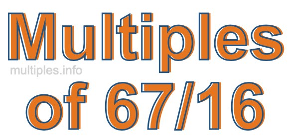 Multiples of 67/16 Multiples of 67/16