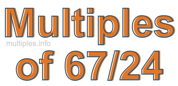 Multiples of 67/24