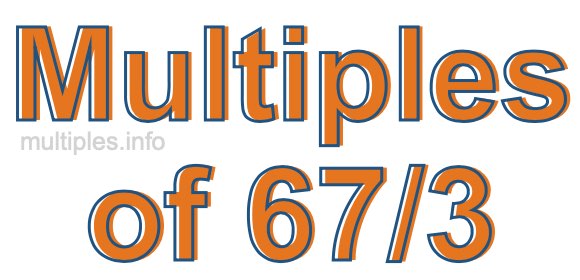 Multiples of 67/3 Multiples of 67/3