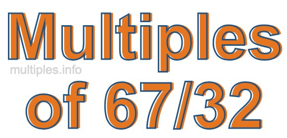 Multiples of 67/32