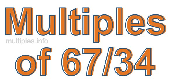 Multiples of 67/34