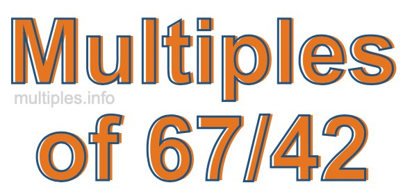 Multiples of 67/42