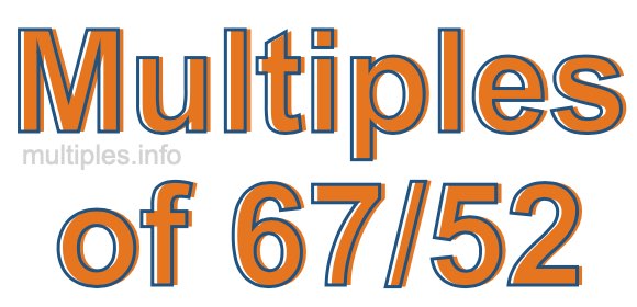 Multiples of 67/52