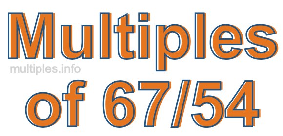Multiples of 67/54