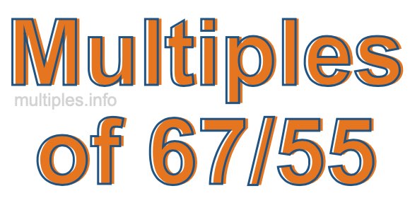 Multiples of 67/55