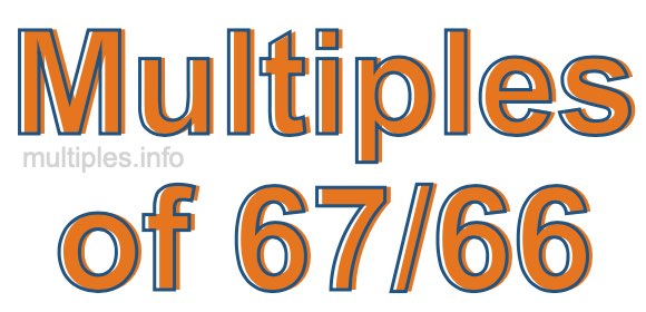 Multiples of 67/66