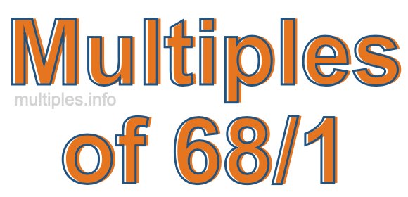Multiples of 68/1 Multiples of 68/1