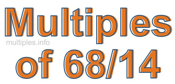 Multiples of 68/14 Multiples of 68/14