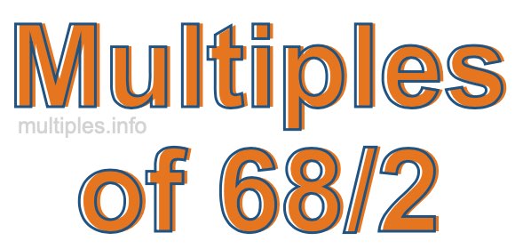 Multiples of 68/2 Multiples of 68/2