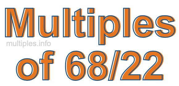 Multiples of 68/22 Multiples of 68/22