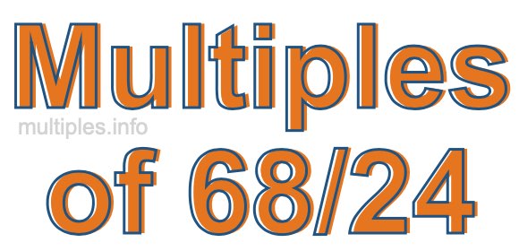 Multiples of 68/24 Multiples of 68/24