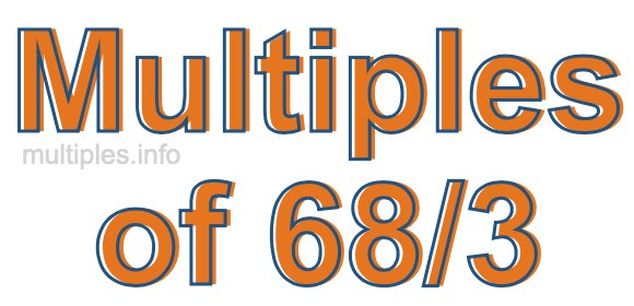 Multiples of 68/3 Multiples of 68/3