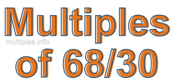 Multiples of 68/30 Multiples of 68/30