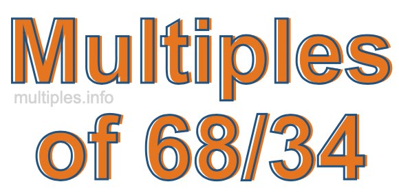 Multiples of 68/34 Multiples of 68/34