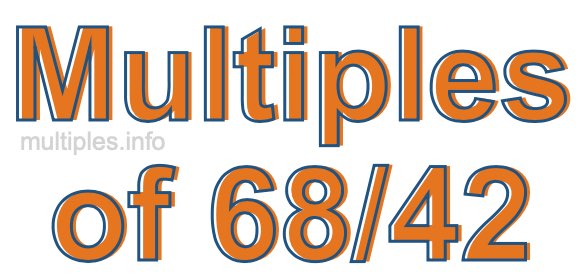 Multiples of 68/42 Multiples of 68/42