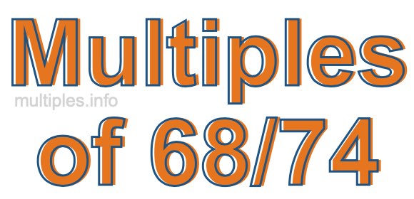 Multiples of 68/74 Multiples of 68/74