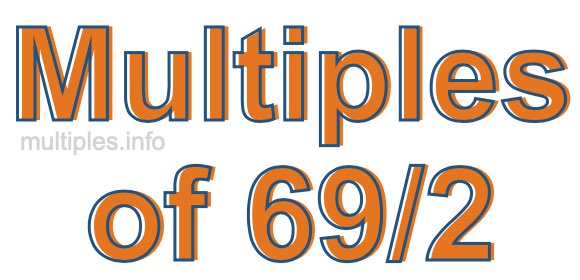 Multiples of 69/2 Multiples of 69/2