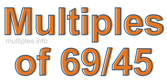 Multiples of 69/45 Multiples of 69/45