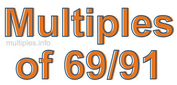 Multiples of 69/91 Multiples of 69/91