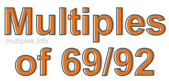 Multiples of 69/92 Multiples of 69/92