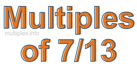 Multiples of 7/13 Multiples of 7/13