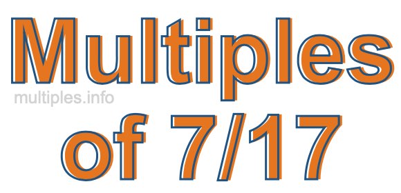Multiples of 7/17 Multiples of 7/17