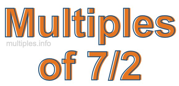 Multiples of 7/2 Multiples of 7/2