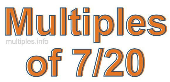 Multiples of 7/20 Multiples of 7/20