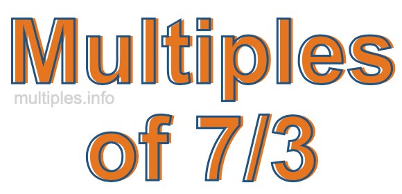 Multiples of 7/3 Multiples of 7/3