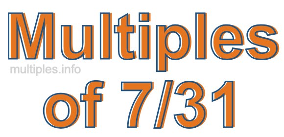 Multiples of 7/31 Multiples of 7/31