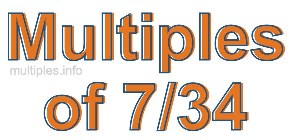 Multiples of 7/34 Multiples of 7/34