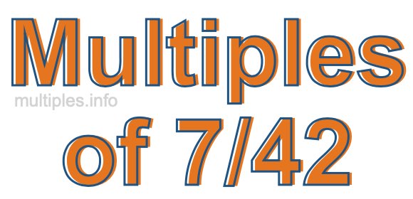 Multiples of 7/42 Multiples of 7/42