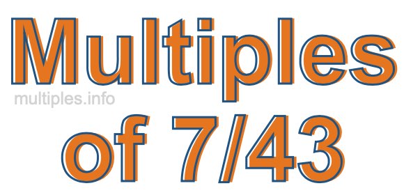 Multiples of 7/43 Multiples of 7/43