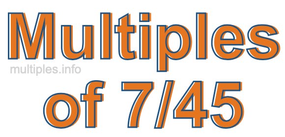 Multiples of 7/45 Multiples of 7/45