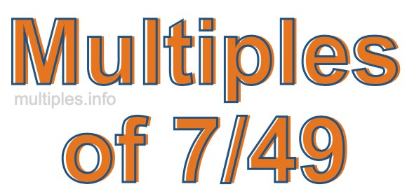 Multiples of 7/49 Multiples of 7/49