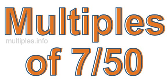 Multiples of 7/50 Multiples of 7/50