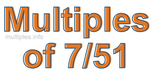 Multiples of 7/51 Multiples of 7/51