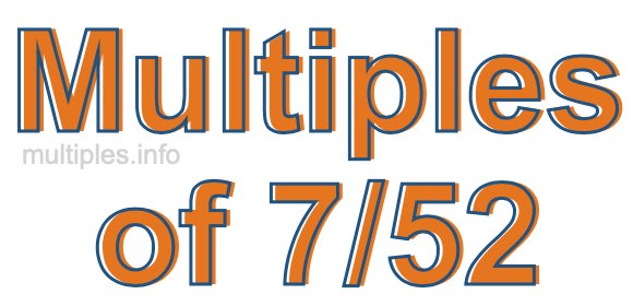 Multiples of 7/52 Multiples of 7/52