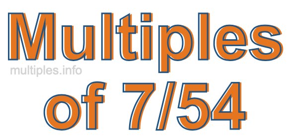 Multiples of 7/54
