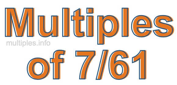 Multiples of 7/61