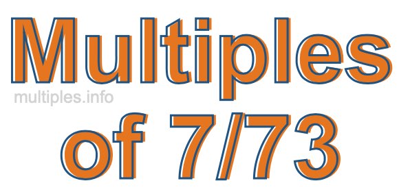 Multiples of 7/73