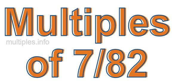 Multiples of 7/82