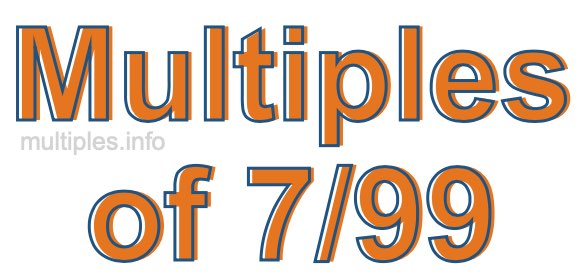 Multiples of 7/99 Multiples of 7/99