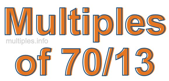 Multiples of 70/13 Multiples of 70/13