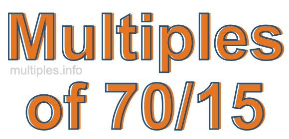 Multiples of 70/15