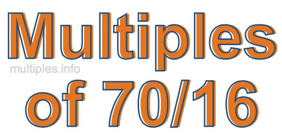 Multiples of 70/16