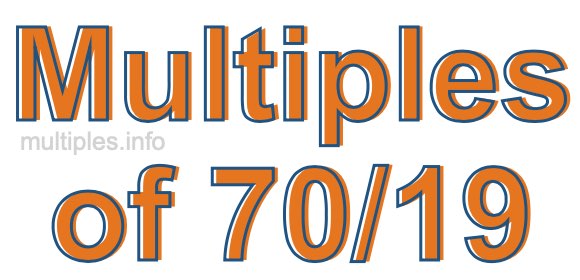 Multiples of 70/19 Multiples of 70/19