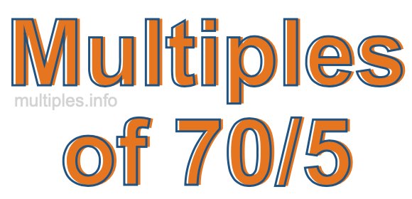 Multiples of 70/5 Multiples of 70/5